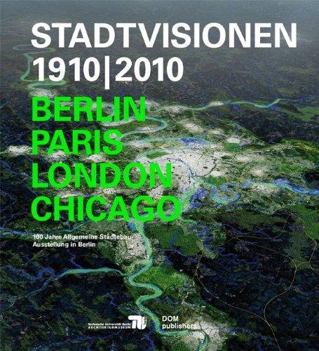 Stadtvisionen 1910/2010. Berlin, Paris, London, Chicago