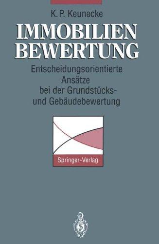 Immobilienbewertung: Entscheidungsorientierte Ansätze bei der Grundstücks- und Gebäudebewertung