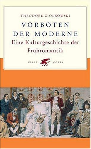 Vorboten der Moderne: Eine Kulturgeschichte der Frühromantik