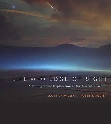 Chimileski, S: Life at the Edge of Sight: A Photographic Exploration of the Microbial World