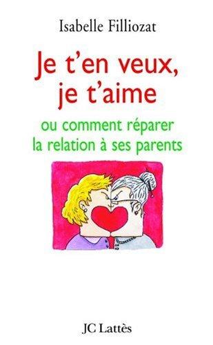 Je t'en veux, je t'aime ou comment réparer la relation à ses parents