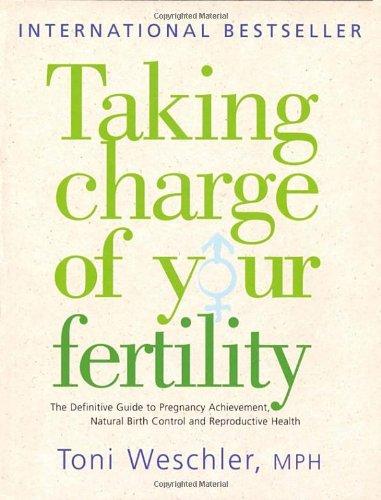 Taking Charge of Your Fertility: The Definitive Guide to Natural Birth Control, Pregnancy Achievement and Reproductive Health: The Definitive Guide to ... Pregnancy Achievement and Reproductive Wealth