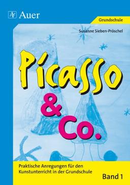 Picasso & Co, Bd.1: Praktische Anregungen für den Kunstunterricht in der Grundschule (1. bis 4. Klasse)