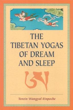 The Tibetan Yogas Of Dream And Sleep