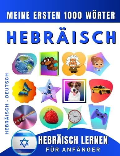 Hebräisch lernen für Anfänger, meine ersten 1000 Wörter: Zweisprachiges Hebräisch-Deutsch-Lernbuch für Kinder und Erwachsene