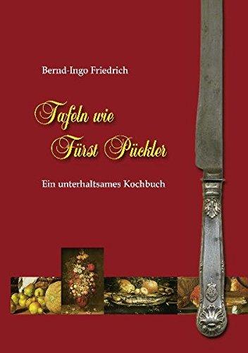 Tafeln wie Fürst Pückler: Ein unterhaltsames Kochbuch