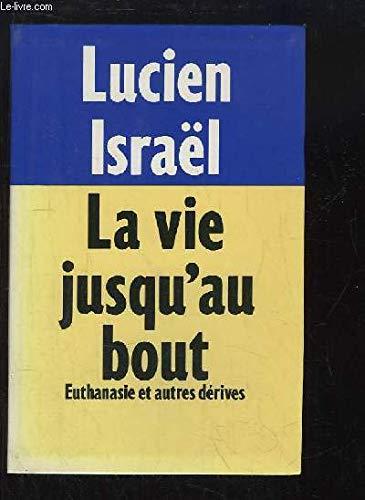 LA VIE JUSQU'AU BOUT. EUTHANASIE ET AUTRES DERIVES