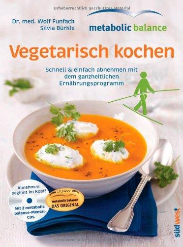 metabolic balance Vegetarisch kochen mit CD: Schnell & einfach abnehmen mit dem ganzheitlichen Ernährungsprogramm