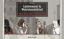 Lästermaul und Wohlstandskind: Neue Berliner Geschichten