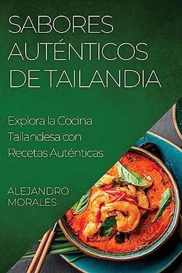 Sabores Auténticos de Tailandia: Explora la Cocina Tailandesa con Recetas Auténticas