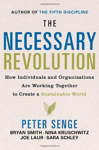 The Necessary Revolution: How Individuals And Organizations Are Working Together to Create a Sustainable World