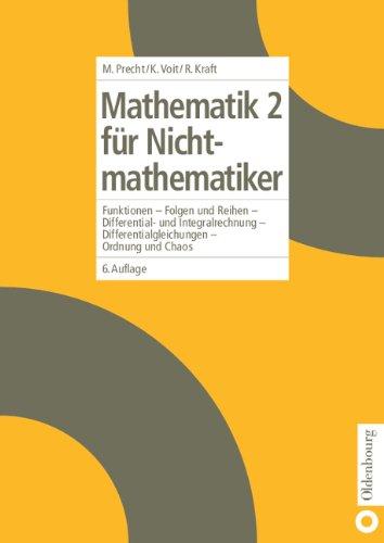 Mathematik 2 für Nichtmathematiker: Funktionen - Folgen und Reihen - Differential- und Integralrechnung - Differentialgleichungen - Ordnung und Chaos