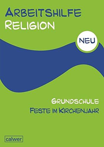 Arbeitshilfe Religion Grundschule NEU Feste im Kirchenjahr: Herausgegeben im Auftrag der Religionspädagogischen Projektentwicklung in Baden und Württemberg (RPE)