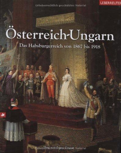 Österreich-Ungarn: Das Habsburgerreich von 1867 bis 1918