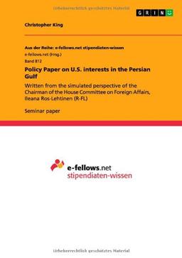 Policy Paper on U.S. interests in the Persian Gulf: Written from the simulated perspective of the Chairman of the House Committee on Foreign Affairs, Ileana Ros-Lehtinen (R-FL)