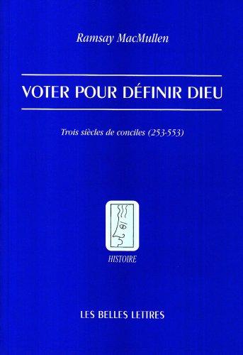 Voter pour définir Dieu : trois siècles de conciles (253-553)