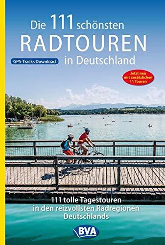 Die 111 schönsten Radtouren in Deutschland (Die schönsten Radtouren und Radfernwege in Deutschland)