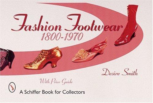 Fashion Footwear: 1800-1970 (Schiffer Book for Collectors)