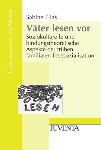 Väter lesen vor: Soziokulturelle und bindungstheoretische Aspekte der frühen familialen Lesesozialisation (Lesesozialisation und Medien)