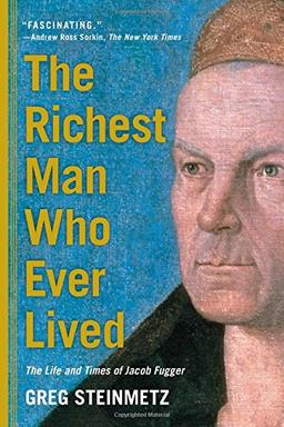 The Richest Man Who Ever Lived: The Life and Times of Jacob Fugger