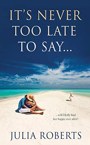 It's Never Too Late To Say... (Liberty Sands Trilogy, Band 3)