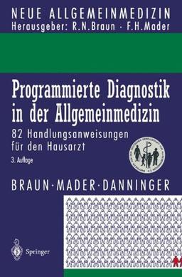 Programmierte Diagnostik in der Allgemeinmedizin: 82 Handlungsanweisungen für den Hausarzt (Neue Allgemeinmedizin)