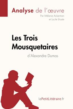 Les Trois Mousquetaires d'Alexandre Dumas (Analyse de l'œuvre) : Analyse complète et résumé détaillé de l'oeuvre