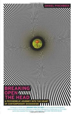 Breaking Open the Head: A Psychedelic Journey into the Heart of Contemporary Shamanism