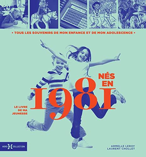 Nés en 1981 : le livre de ma jeunesse : tous les souvenirs de mon enfance et de mon adolescence