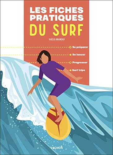 Les fiches pratiques du surf : se préparer, se lancer, progresser, surf trips