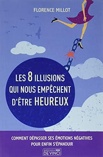 Les 8 illusions qui nous empêchent d'être heureux : comment dépasser ses émotions négatives pour enfin s'épanouir