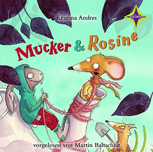 Mucker & Rosine: Sprecher: Martin Baltscheit. 2 CD. Laufzeit 2 Std. 30 Min.