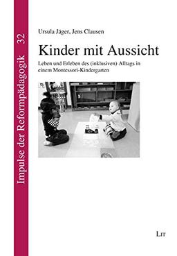 Kinder mit Aussicht: Leben und Erleben des (inklusiven) Alltags in einem Montessori-Kindergarten