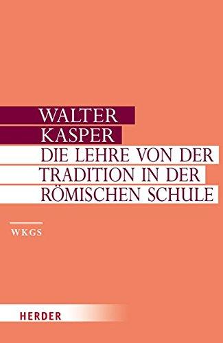 Walter Kasper - Gesammelte Schriften: Die Lehre von der Tradition in der Römischen Schule