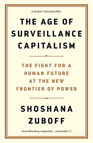 The Age of Surveillance Capitalism: The Fight for the Future at the New Frontier of Power