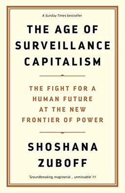 The Age of Surveillance Capitalism: The Fight for the Future at the New Frontier of Power