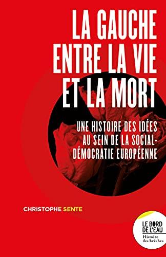 La gauche entre la vie et la mort : une histoire des idées au sein de la social-démocratie européenne