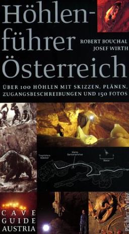 Höhlenführer Österreich. Über 100 Höhlen mit Skizzen, Plänen, Zugangsbeschreibungen und 150 Fotos