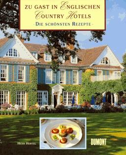 Zu Gast in englischen Country- Hotels. Die schönsten Rezepte