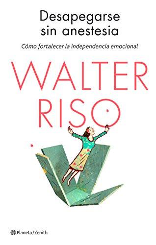 Desapegarse sin anestesia (Biblioteca Walter Riso)