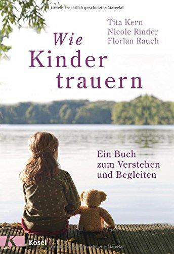 Wie Kinder trauern: Ein Buch zum Verstehen und Begleiten