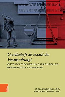 Gesellschaft als staatliche Veranstaltung?: Orte politischer und kultureller Partizipation in der DDR (Europäische Diktaturen und ihre Überwindung. Schriften der Stiftung Ettersberg)