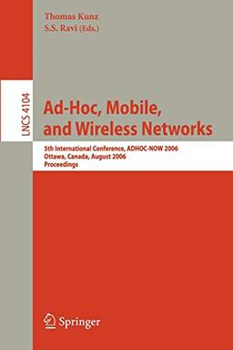 Ad-Hoc, Mobile, and Wireless Networks: 5th International Conference, ADHOC-NOW 2006, Ottawa, Canada, August 17-19, 2006 Proceedings (Lecture Notes in Computer Science, 4104, Band 4104)