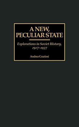 A New, Peculiar State: Explorations in Soviet History, 1917-1937