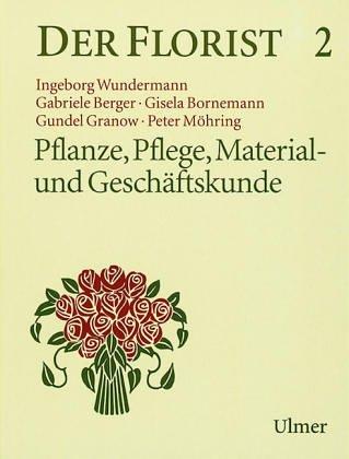 Der Florist, Bd.2, Pflanze, Pflege, Material- und Geschäftskunde