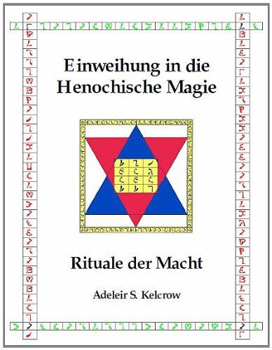 Einweihung in die Henochische Magie: Rituale der Macht