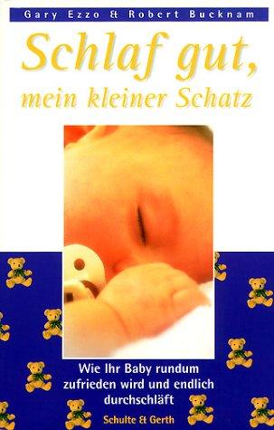 Schlaf gut, mein kleiner Schatz: Wie Ihr Baby rundum zufrieden wird und endlich durchschläft