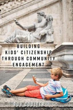 Building Kids' Citizenship Through Community Engagement ([Re]thinking Environmental Education, Band 11)