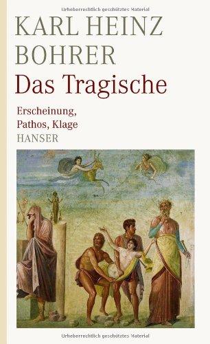 Das Tragische: Erscheinung, Pathos, Klage