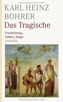 Das Tragische: Erscheinung, Pathos, Klage